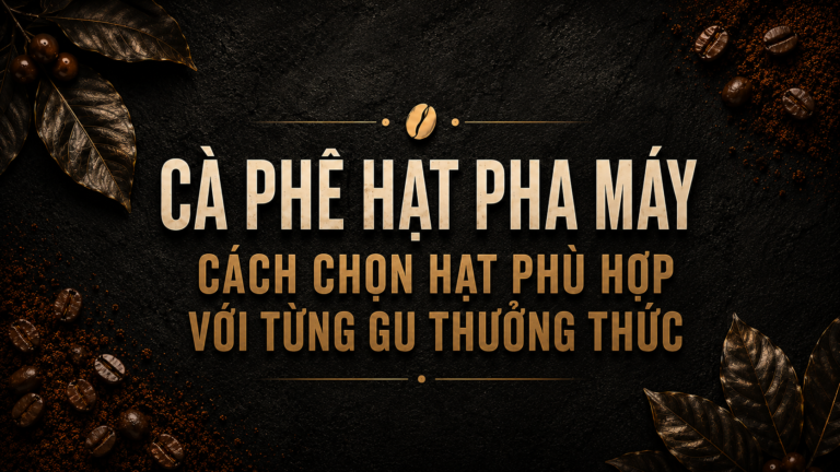 Chọn cà phê hạt pha máy cho quán cà phê