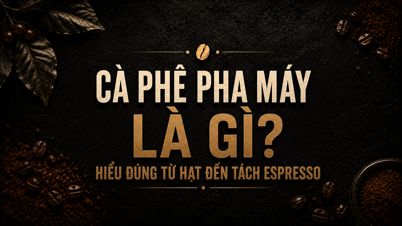 Cà phê pha máy là gì và nguyên lý chiết xuất Espresso